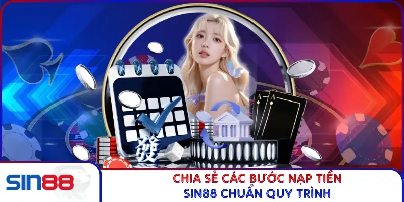 Nạp Tiền SIN88 - Đảm Bảo Giao Dịch Cược An Toàn Tốc Độ 3 Chia sẻ các bước nạp tiền SIN88 chuẩn quy trình
