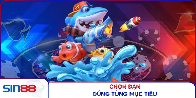 Bắn Cá Vàng - Chinh Phục Boss Hiếm Nhận Thưởng Lớn 2026 4 Chọn đạn đúng từng mục tiêu