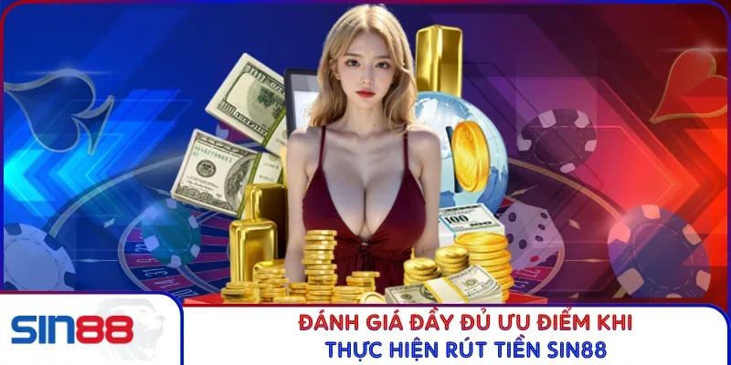 Cách Rút Tiền SIN88 Với Các Phương Thức Quy Trình Hiện Đại 2 Đánh giá đầy đủ ưu điểm khi thực hiện rút tiền SIN88