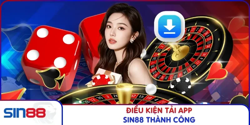 Tải App SIN88 Với 3 Bước Cài Đặt Nhanh Trên IOS Và Android 2 Điều kiện tải app SIN88 thành công