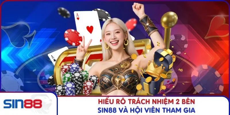 Chính Sách Bảo Mật SIN88 4 Hiểu rõ trách nhiệm 2 bên SIN88 và hội viên tham gia