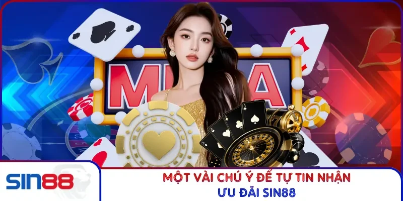 Khuyến Mãi SIN88 4 Một vài chú ý để tự tin nhận ưu đãi SIN88