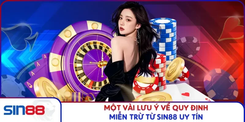 Miễn Trừ Trách Nhiệm SIN88 4 Một vài lưu ý về quy định miễn trừ từ SIN88 uy tín
