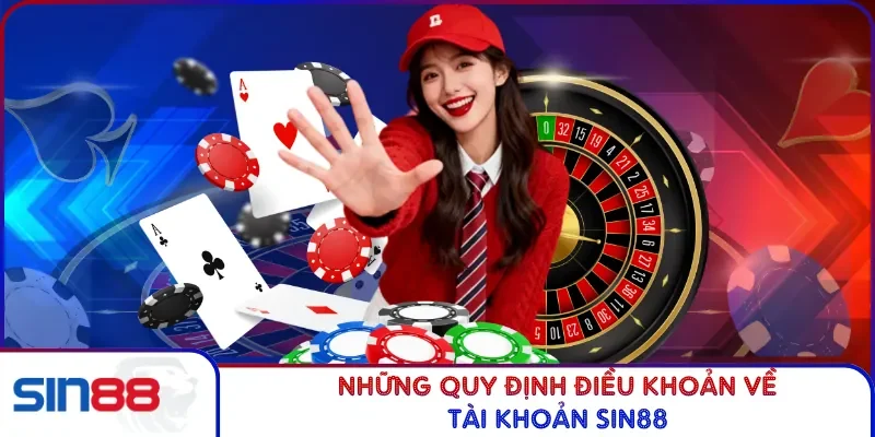 Điều Khoản Điều Kiện SIN88 2 Những quy định điều khoản về tài khoản SIN88