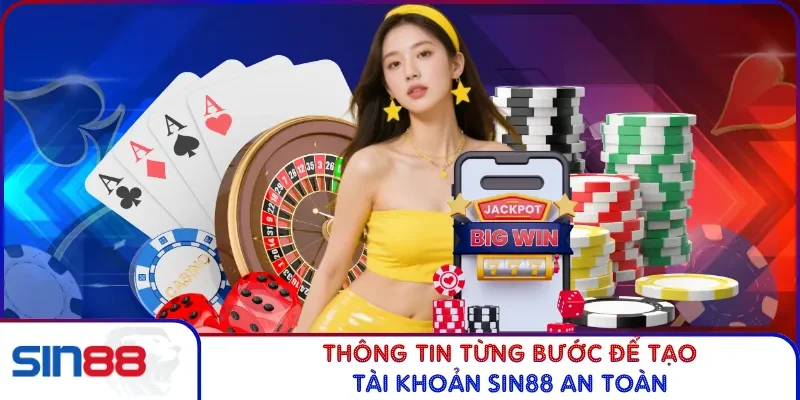 Những Bước Đăng Ký SIN88 Chuẩn Nhất Và Dễ Theo Dõi 3 Thông tin từng bước để tạo tài khoản SIN88 an toàn