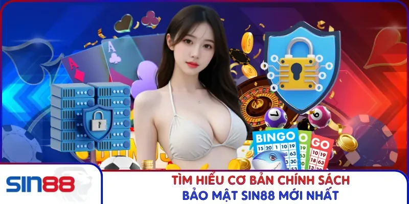 Chính Sách Bảo Mật SIN88 1 Tìm hiểu cơ bản chính sách bảo mật SIN88 mới nhất